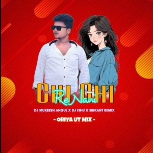 Chi Chi Re Nani (Oriya Remix) Dj Mukesh Nd Dj Ishu Dkl Nd Dj Srikant.mp3