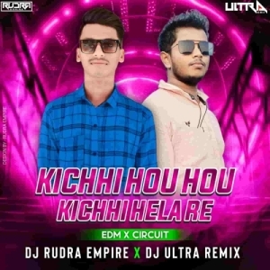 Kichhi Hau Hau Kichhi Hela Re (Edm X Circuit) Dj Ultra Remix X Dj Rudra Empire.mp3