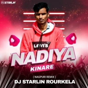 NADIYA KINARE (NAGPURI REMIX) DJ STARLIN ROURKELA.mp3