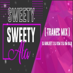 SWEETY ALA SWEETY (TRANEC MIX) DJ ABHIJEET X DJ RSM X DJ RM RAJU.mp3