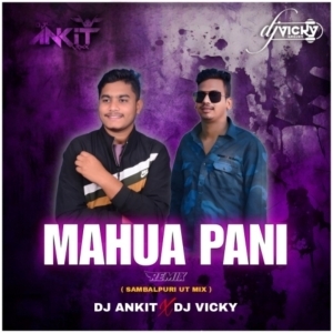 MAHUA PANI (SAMBALPURI UT MIX) DJ ANKIT X DJ VICKY.mp3