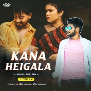 Kana Heigala (Sambalpuri Mix) Dj Titu Gm.mp3