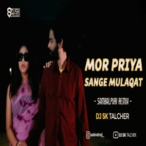 MOR PRIYA SANGE MOR MULAQAT KAREI DE (SAMBALPURI REMIX) DJ SK TALCHER.mp3