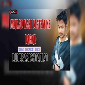 MARAD NAHI MATHA KE DARAD (EDM DANCE MIX) DJ DEBASISH ADIA.mp3