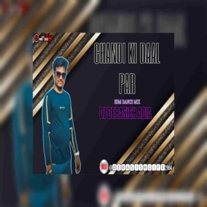 CHANDI KI DAAL PAR (EDM DANCE MIX) DJ DEBASISH ADIA.mp3