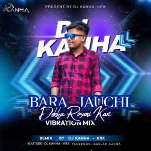 BARA JAUCHI DEKHA (VIBRATION MIX)DJ KANHA-KRxx.mp3