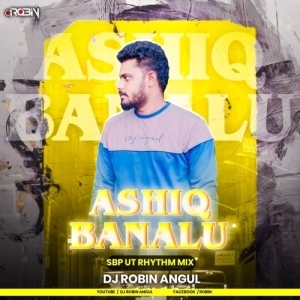 Ashiq Banalu (Sbp Ut Rhythm Mix) Dj Robin Angul.mp3