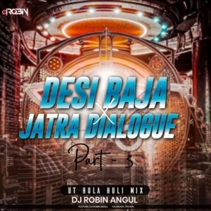 Desi Baja X Jatra Dialogue  Part 3 ( Ut Hula Huli Mix ) Dj Robin Angul.mp3