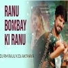 RANU BOMBAY KI RANU (EDM X TRANCE) DJ RM RAJU X DJ AKSHAYA MARKONA