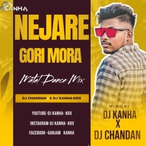 NEJARE GORI MORA (MATAL DANCE MIX) DJ CHANDAN ND DJ KANHA-KRxxx.mp3