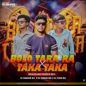 BOLO TARA RA X TAKA TAKA BRAZILIAN (TRANCE MIX) DJ SUBHAM BLS X DJ TITAN X DJ SUMAN.mp3