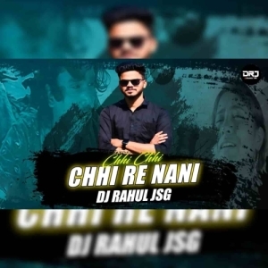 CHHI CHHI RE NANI (HYPER TAPORI EDM MIX) DJ RAHUL JSG.mp3