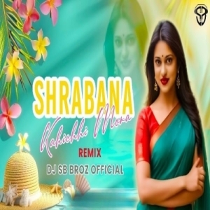 Shrabana Kahichhi Mora (Remix) DJ SB BroZ Official.mp3