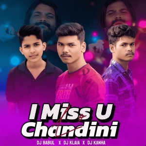 I MISS U LO CHANDINI - DJ BABUL X DJ KALIA ND DJ KANHA.mp3