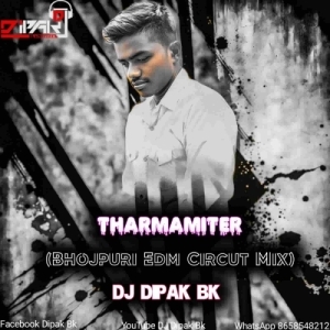 Tharmamiter (Bhojpuri Edm Circut Mix) Dj Dipak Bk.mp3