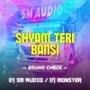 SHYAM TERI BANSI (SOUND CHECK) DJ SM AUDIO X DJ MONSTER